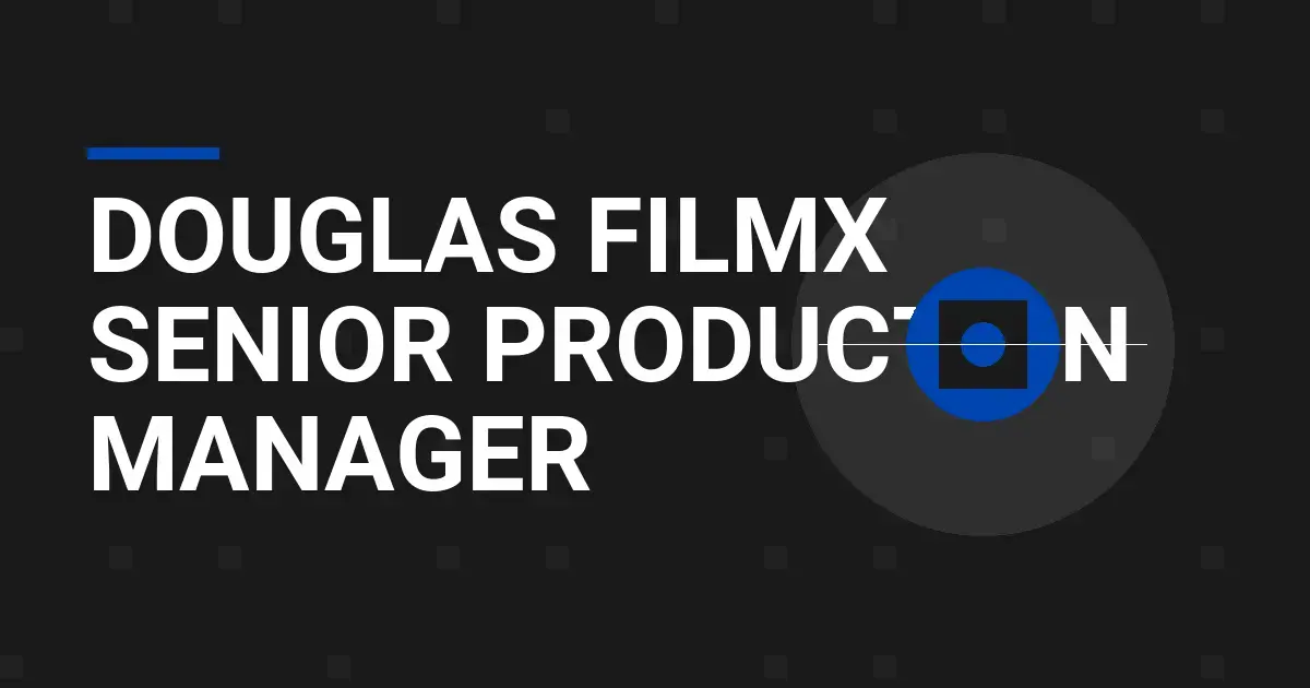 Douglas FilmX Senior Production Manager