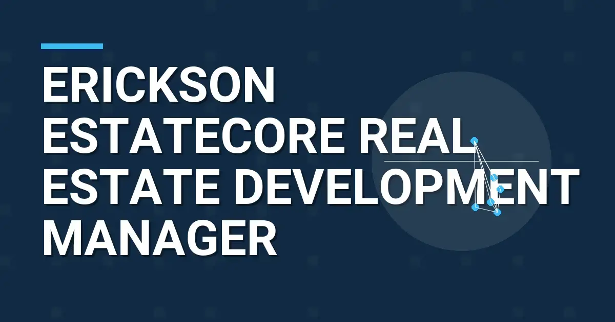 Erickson EstateCore Real Estate Development Manager