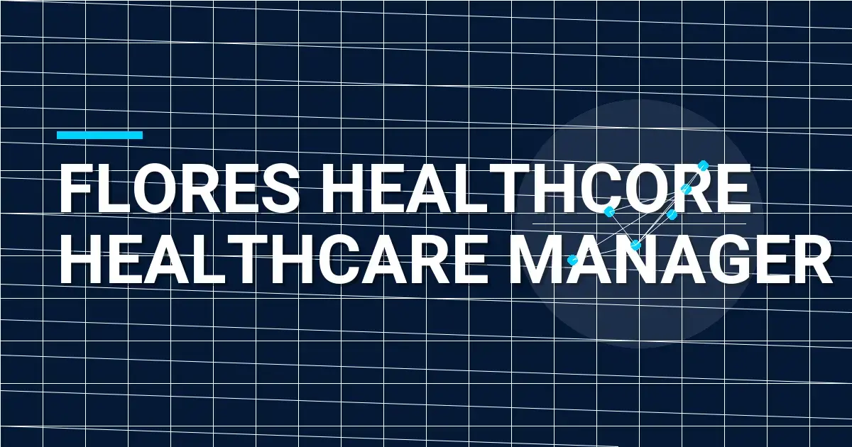 Flores HealthCore Healthcare Manager