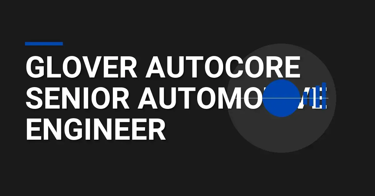Glover AutoCore Senior Automotive Engineer