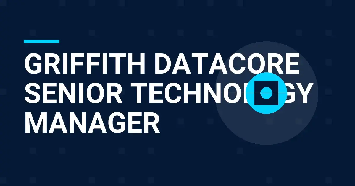 Griffith DataCore Senior Technology Manager