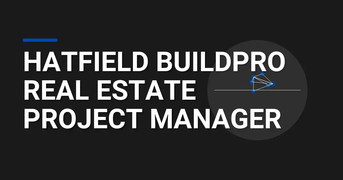 Hatfield BuildPro Real Estate Project Manager