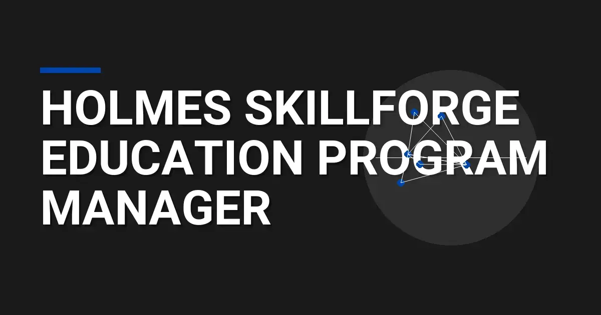 Holmes SkillForge Education Program Manager