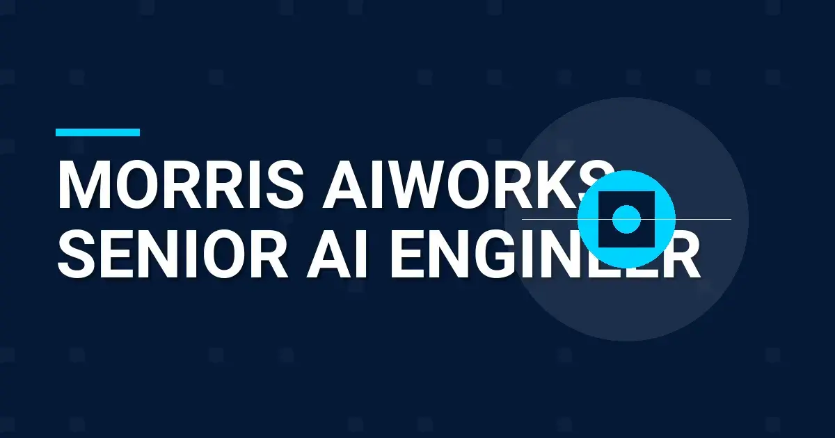Morris AIWorks Senior AI Engineer