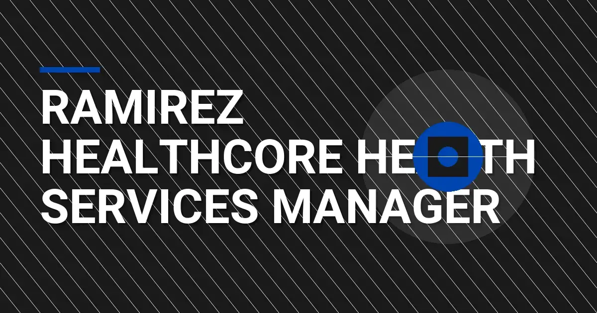 Ramirez HealthCore Health Services Manager