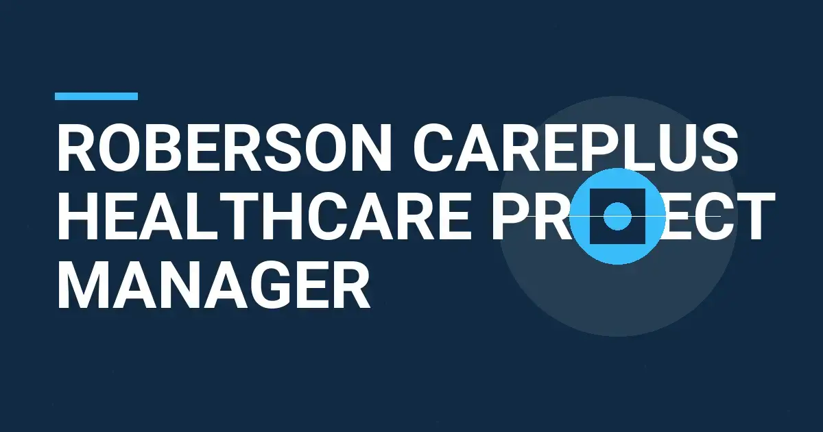 Roberson CarePlus Healthcare Project Manager