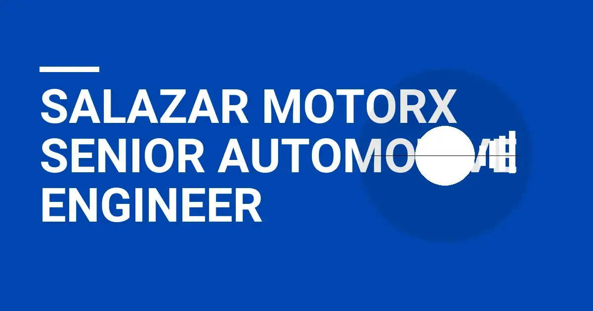 Salazar MotorX Senior Automotive Engineer
