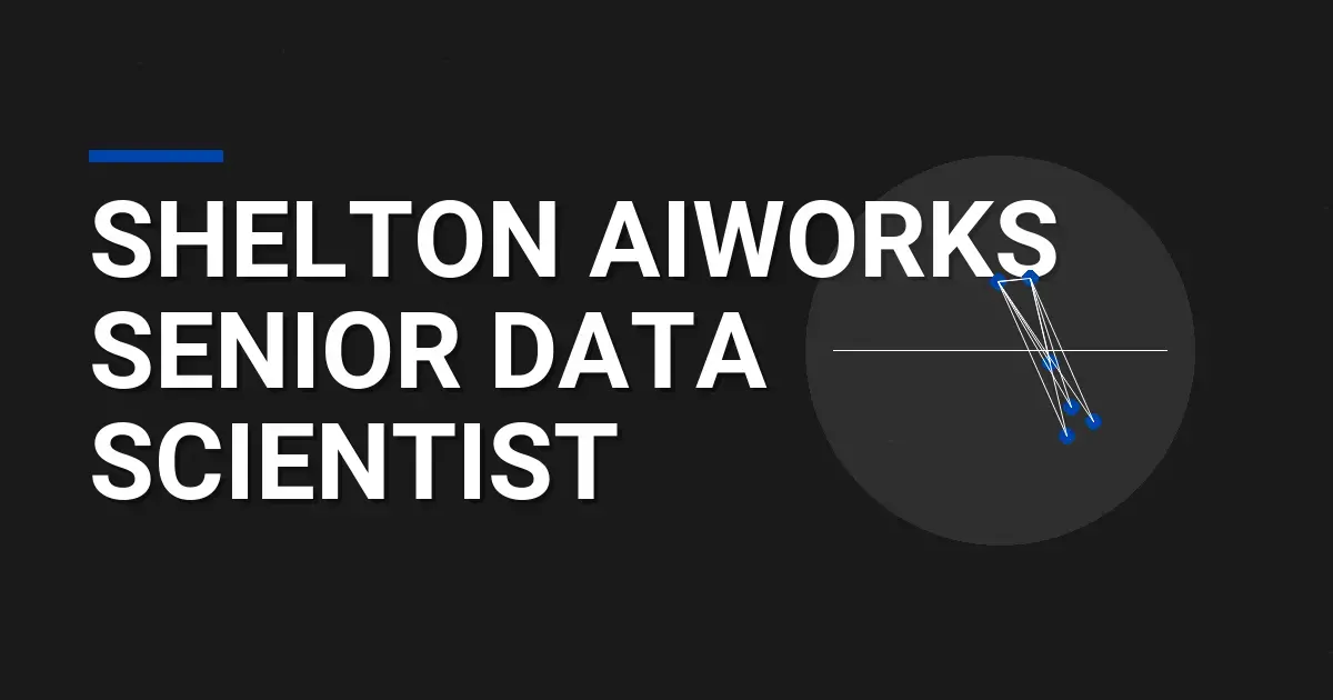 Shelton AIWorks Senior Data Scientist