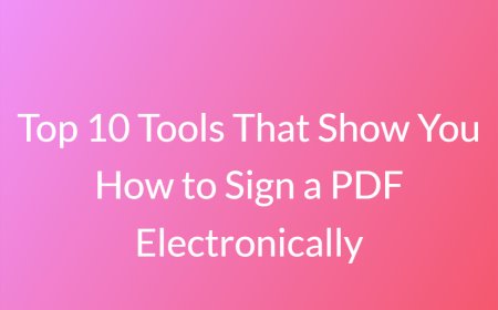 Top 10 Tools That Show You How to Sign a PDF Electronically