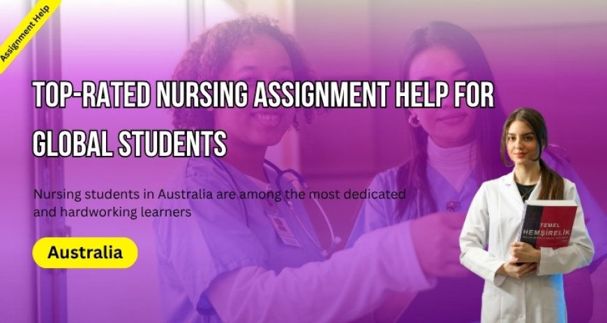Top-Rated Nursing Assignment Help for Global Students