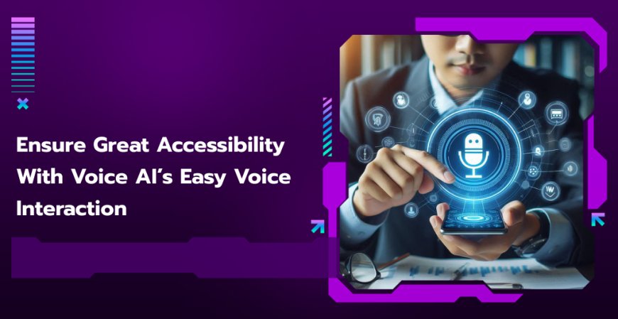 Ensure Great Accessibility with Voice AI’s Easy Voice Interaction