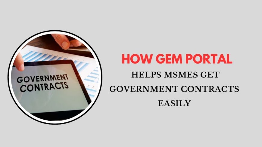 How GeM Portal Helps MSMEs Get Government Contracts Easily