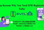 Top Reasons Why You Need EPR Registration Today