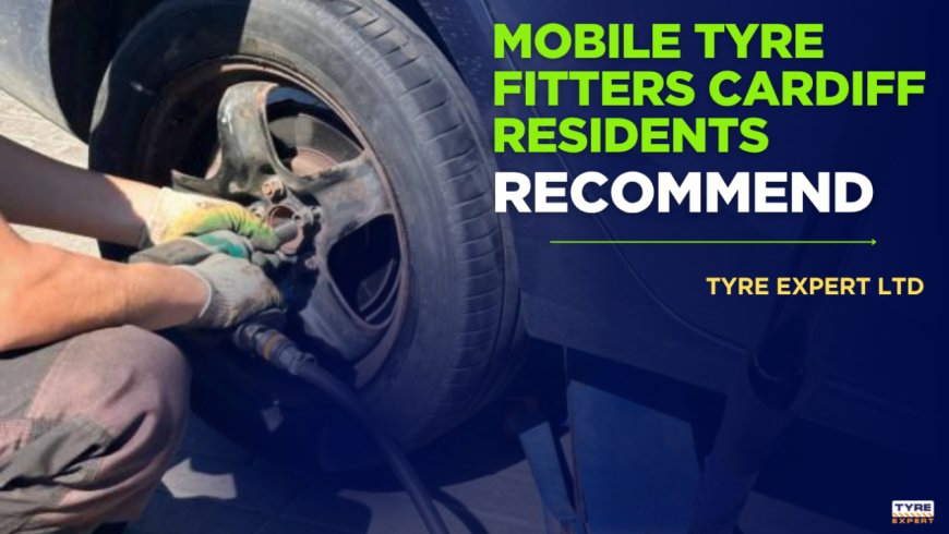 Mobile Tyre Fitters Cardiff Residents Recommend