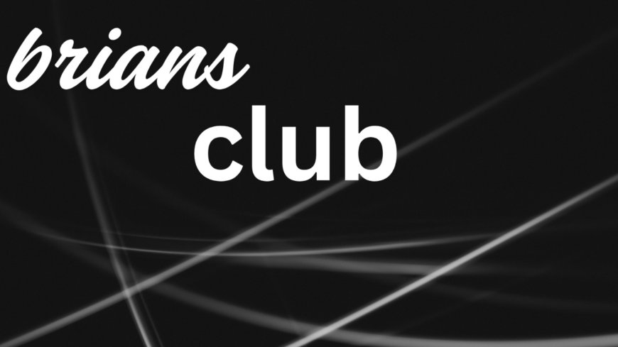 The Digital Underground: How BriansClub and Brian Club Operate in the Shadows