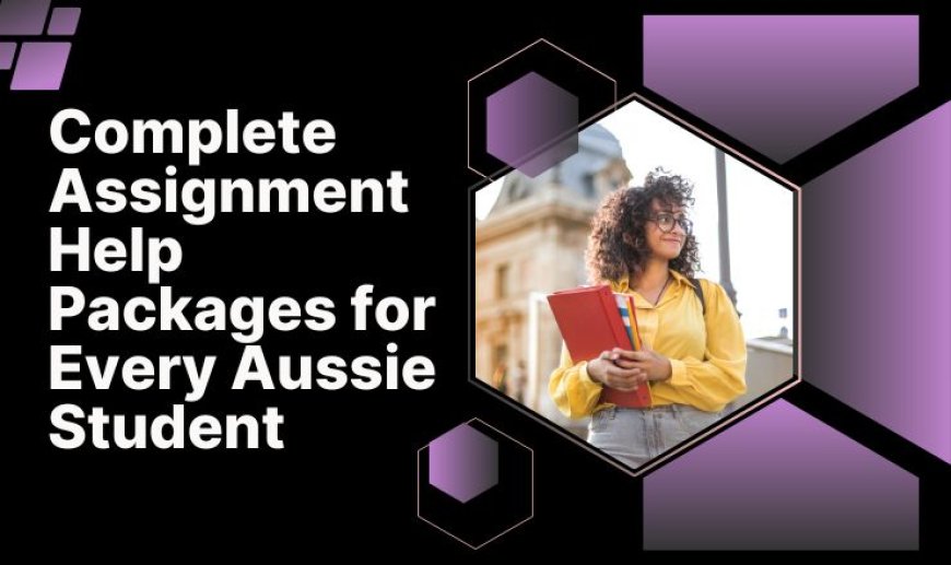 Complete Assignment Help Packages for Every Aussie Student
