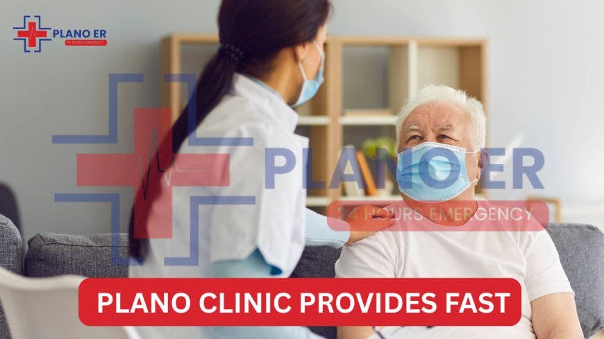 Plano Clinic Offers Walk-In Urgent Care X-Ray Services When You Need Them Most