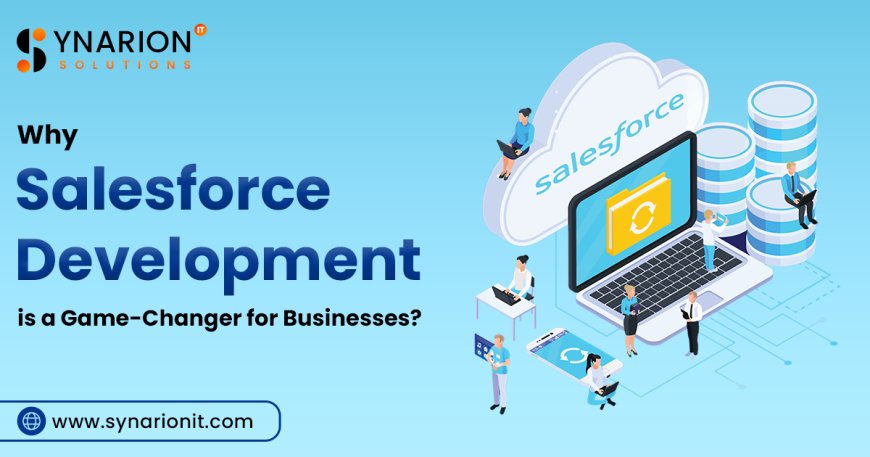 Why Salesforce Development is a Game-Changer for Businesses?