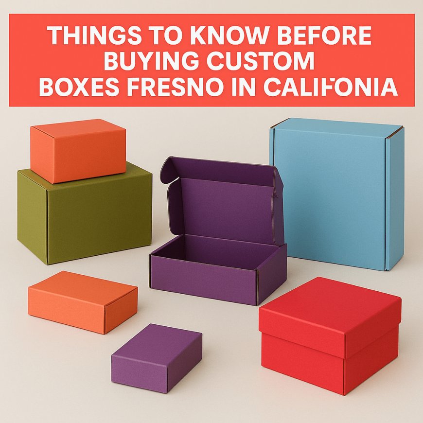 Things to Know Before Buying Custom Boxes Fresno in California