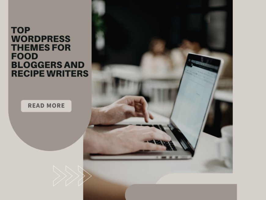 Top WordPress Themes for Food Bloggers and Recipe Writers