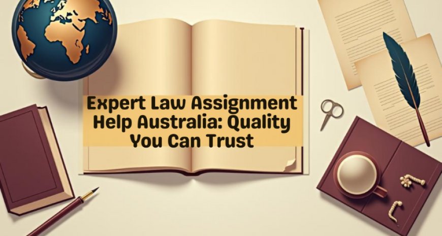Expert Law Assignment Help Australia: Quality You Can Trust