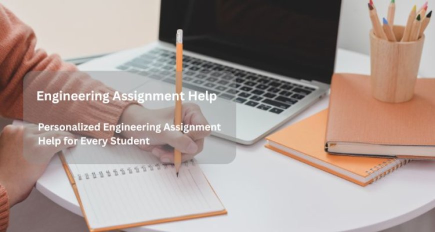 Personalized Engineering Assignment Help for Every Student