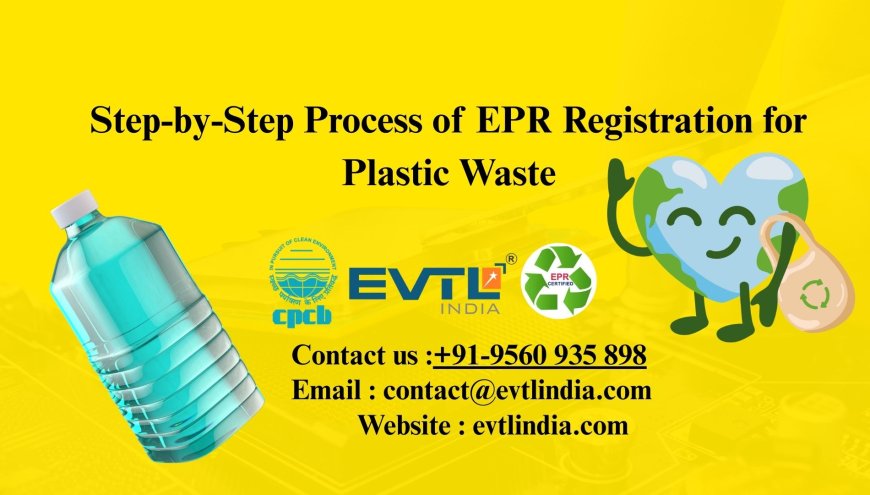 Step-by-Step Process of EPR Registration for Plastic Waste
