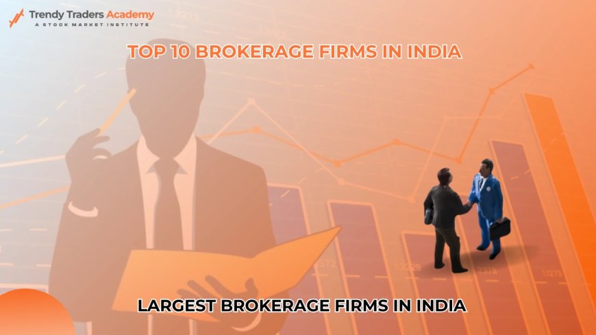 Top 10 Brokerage Firms in India – 2025 Guide