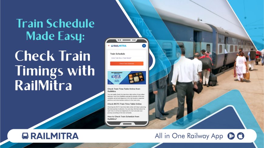 Train Schedule Made Easy: Check Train Timings with RailMitra