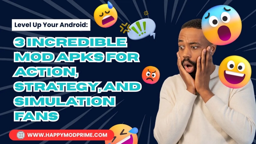 Level Up Your Android: 3 Incredible MOD APKs for Action, Strategy, and Simulation Fans
